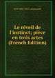 Le r?veil de l'instinct; pi?ce en trois actes (French Edition), H-R 1882-1951 Lenormand 
