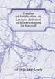 Treatise on fortification, or, Lectures delivered to officers reading for the staff, AF 1826-1889 Lendy 