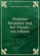 Madame Recamier and her friends. microform, Amelie Cyvoct Lenormant 
