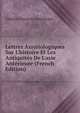 Lettres Assyriologiques Sur L'histoire Et Les Antiquit?s De L'asie Ant?rieure (French Edition), Charles Francois Lenormant 