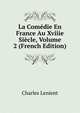 La Comedie En France Au Xviiie Siecle, Volume 2 (French Edition), Charles Lenient 