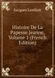Histoire De La Papesse Jeanne, Volume 1 (French Edition), Jacques Lenfant 