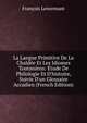La Langue Primitive De La Chald?e Et Les Idiomes Touraniens: ?tude De Philologie Et D'histoire, Suivie D'un Glossaire Accadien (French Edition), Francois Lenormant 