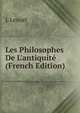 Les Philosophes De L'antiquit? (French Edition), L Lenoel 