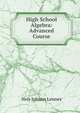 High School Algebra: Advanced Course, Nels Johann Lennes 