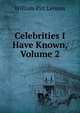 Celebrities I Have Known, Volume 2, William Pitt Lennox 