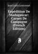 Expedition De Madagascar: Carnet De Campagne (French Edition), Jean Louis Lentonnet 