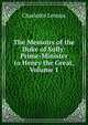 The Memoirs of the Duke of Sully: Prime-Minister to Henry the Great, Volume 1, Charlotte Lennox 