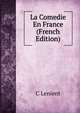 La Comedie En France (French Edition), C Lenient 