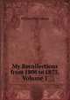 My Recollections from 1806 to 1873, Volume 1, William Pitt Lennox 
