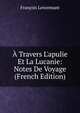 ? Travers L'apulie Et La Lucanie: Notes De Voyage (French Edition), Francois Lenormant 