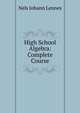 High School Algebra: Complete Course, Nels Johann Lennes 