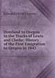 Overland to Oregon in the Tracks of Lewis and Clarke: History of the First Emigration to Oregon in 1843, Edward Henry Lenox 