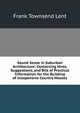Sound Sense in Suburban Architecture: Containing Hints, Suggestions, and Bits of Practical Information for the Building of Inexpensive Country Houses, Frank Townsend Lent 