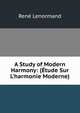A Study of Modern Harmony: (?tude Sur L'harmonie Moderne), Rene Lenormand 