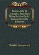 Beaux-Arts Et Voyages: Pr?c?d?s D'une Lettre De M. Guizot (French Edition), Charles Lenormant 