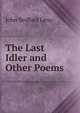 The Last Idler and Other Poems, John Bedford Leno 