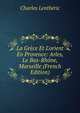 La Gr?ce Et L'orient En Provence: Arles, Le Bas-Rh?ne, Marseille (French Edition), Charles Lentheric 