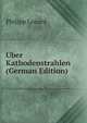 Uber Kathodenstrahlen (German Edition), Philipp Lenard 