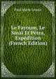 Le Fayoum, Le Sinai Et Petra, Expedition (French Edition), Paul Marie Lenoir 