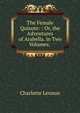 The Female Quixote: : Or, the Adventures of Arabella. in Two Volumes. ., Charlotte Lennox 