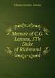 Memoir of C.G. Lennox, 5Th Duke of Richmond, Charles Gordon- Lennox 