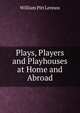 Plays, Players and Playhouses at Home and Abroad, William Pitt Lennox 