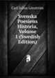 Svenska Poesiens Historia, Volume 1 (Swedish Edition), Carl Julius Lenstrom 