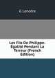 Les Fils De Philippe-Egalite Pendant La Terreur (French Edition), G Lenotre 