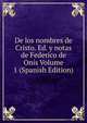 De los nombres de Cristo. Ed. y notas de Federico de Onis Volume 1 (Spanish Edition), 