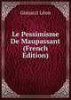 Le Pessimisme De Maupassant (French Edition), Gistucci Leon 