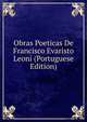 Obras Poeticas De Francisco Evaristo Leoni (Portuguese Edition), 