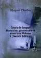 Cours de langue francaise: grammaire et exercices Volume 1 (French Edition), Maquet Charles 