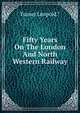 Fifty Years On The London And North Western Railway, Turner Leopold.* 