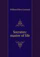 Socrates: master of life, William Ellery Leonard 