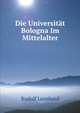 Die Universitat Bologna Im Mittelalter, Rudolf Leonhard 