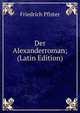 Der Alexanderroman; (Latin Edition), Friedrich Pfister 