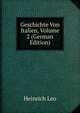 Geschichte Von Italien, Volume 2 (German Edition), Heinrich Leo 