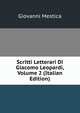 Scritti Letterari Di Giacomo Leopardi, Volume 2 (Italian Edition), Giovanni Mestica 