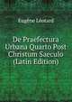 De Praefectura Urbana Quarto Post Christum Saeculo (Latin Edition), Eugene Leotard 