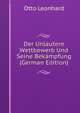 Der Unlautere Wettbewerb Und Seine Bekampfung (German Edition), Otto Leonhard 