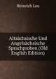 Altsachsische Und Angelsachsische Sprachproben (Old English Edition), Heinrich Leo 