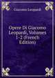 Opere Di Giacomo Leopardi, Volumes 1-2 (French Edition), Giacomo Leopardi 