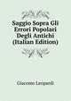 Saggio Sopra Gli Errori Popolari Degli Antichi (Italian Edition), Giacomo Leopardi 
