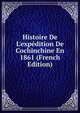 Histoire De L'exp?dition De Cochinchine En 1861 (French Edition), 