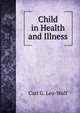 Child in Health and Illness, Carl G. Leo-Wolf 