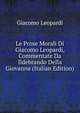 Le Prose Morali Di Giacomo Leopardi, Commentate Da Ildebrando Della Giovanna (Italian Edition), Giacomo Leopardi 