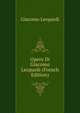 Opere Di Giacomo Leopardi (French Edition), Giacomo Leopardi 