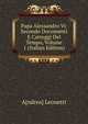 Papa Alessandro Vi: Secondo Documenti E Carteggi Del Tempo, Volume 1 (Italian Edition), A[ndrea] Leonetti 