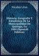 Historia, Geografia Y Estadistica De La Municipalidad De Quiroga, En 1884 (Spanish Edition), Nicolas Leon 